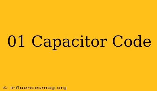 .01 Capacitor Code