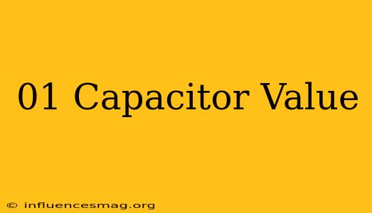 .01 Capacitor Value