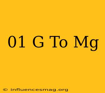 .01 G To Mg