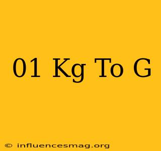 .01 Kg To G