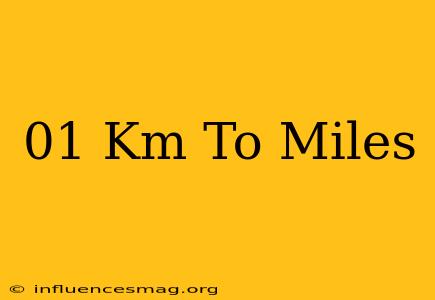 .01 Km To Miles