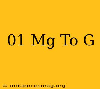 .01 Mg To G