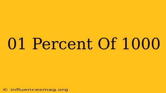 .01 Percent Of 1000