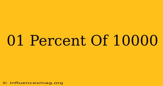 .01 Percent Of 10000