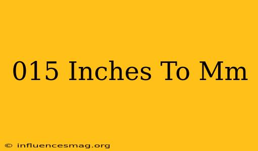 .015 Inches To Mm