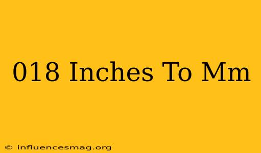 .018 Inches To Mm
