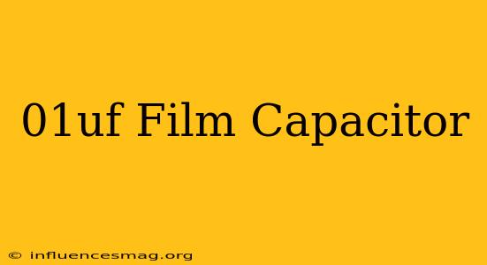 .01uf Film Capacitor