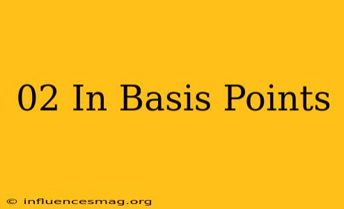 .02 In Basis Points