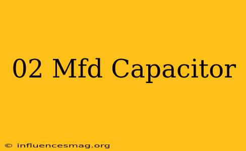 .02 Mfd Capacitor
