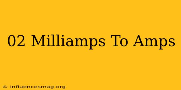 .02 Milliamps To Amps
