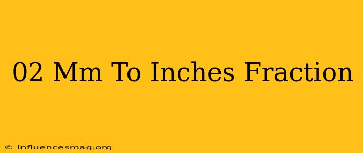 .02 Mm To Inches Fraction