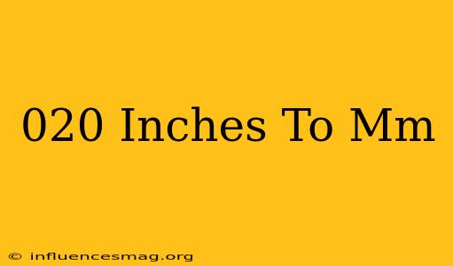 .020 Inches To Mm