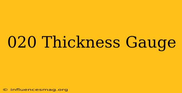 .020 Thickness Gauge