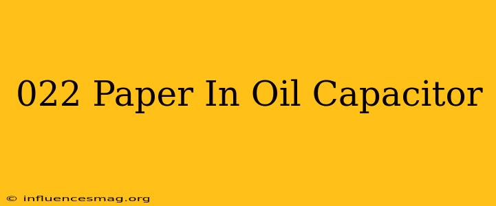 .022 Paper In Oil Capacitor