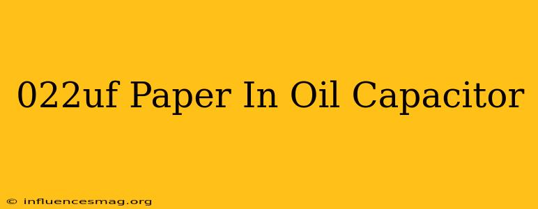 .022uf Paper In Oil Capacitor