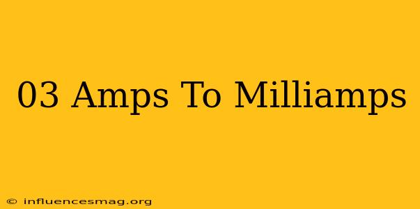 .03 Amps To Milliamps