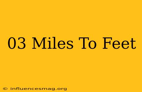 .03 Miles To Feet