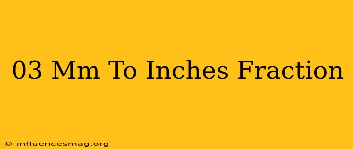 .03 Mm To Inches Fraction