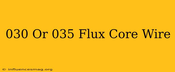 .030 Or .035 Flux Core Wire