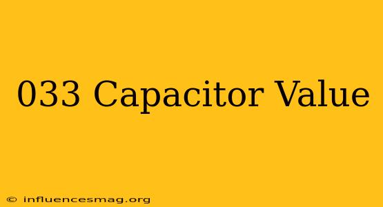 .033 Capacitor Value