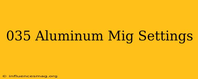 .035 Aluminum Mig Settings