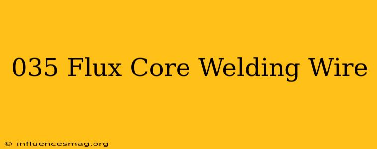 .035 Flux Core Welding Wire