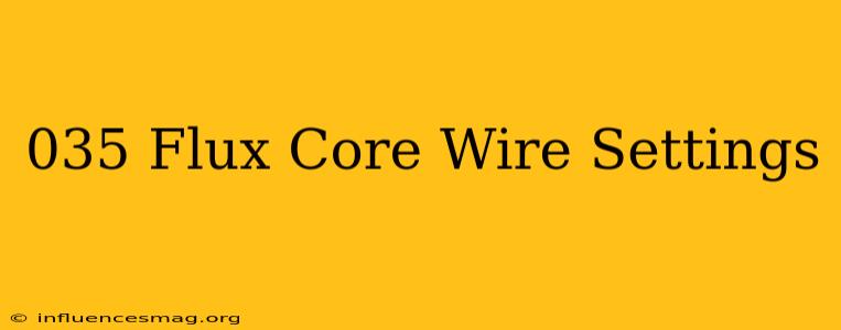 .035 Flux Core Wire Settings