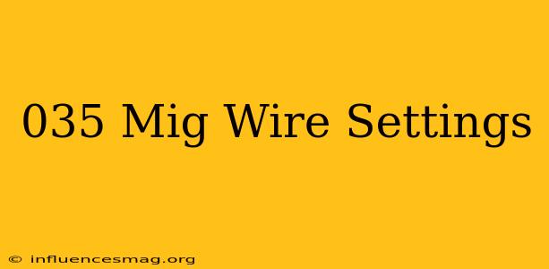 .035 Mig Wire Settings
