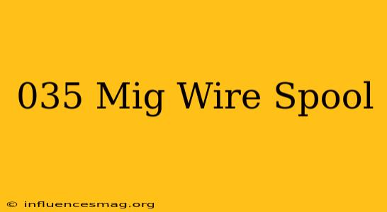 .035 Mig Wire Spool
