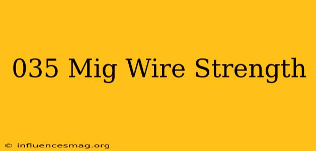.035 Mig Wire Strength
