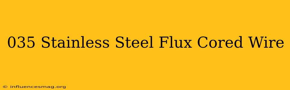 .035 Stainless Steel Flux Cored Wire
