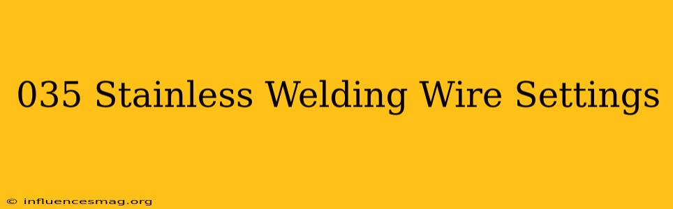 .035 Stainless Welding Wire Settings
