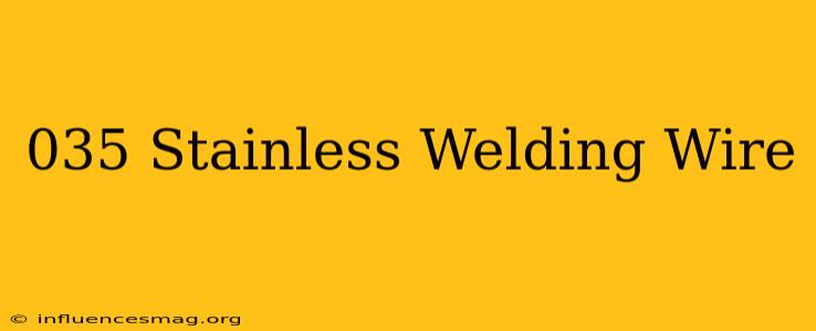 .035 Stainless Welding Wire