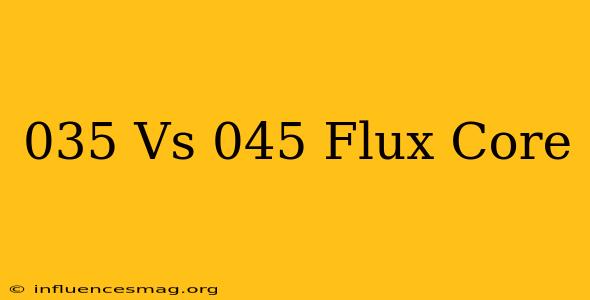 .035 Vs .045 Flux Core