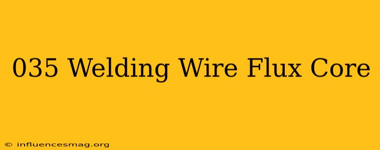 .035 Welding Wire Flux Core