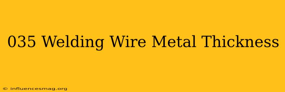 .035 Welding Wire Metal Thickness