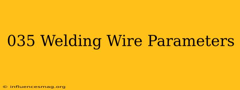 .035 Welding Wire Parameters