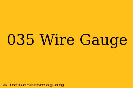 .035 Wire Gauge