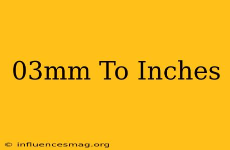 .03mm To Inches