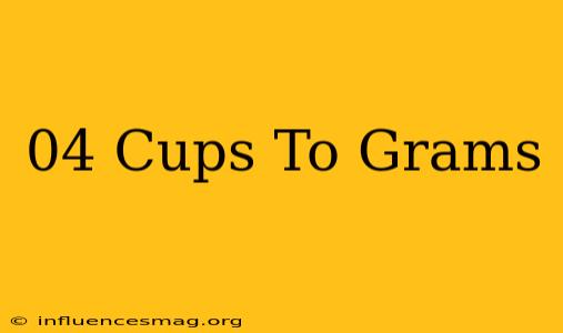 .04 Cups To Grams