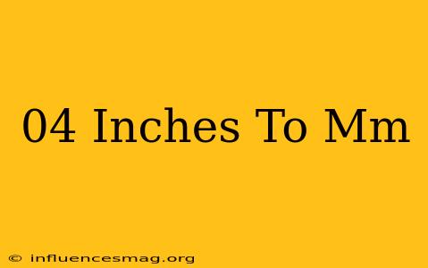 .04 Inches To Mm