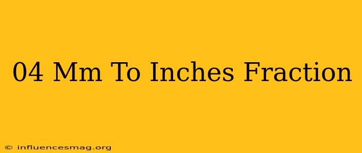 .04 Mm To Inches Fraction
