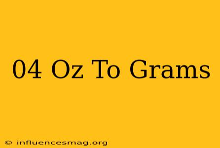 .04 Oz To Grams