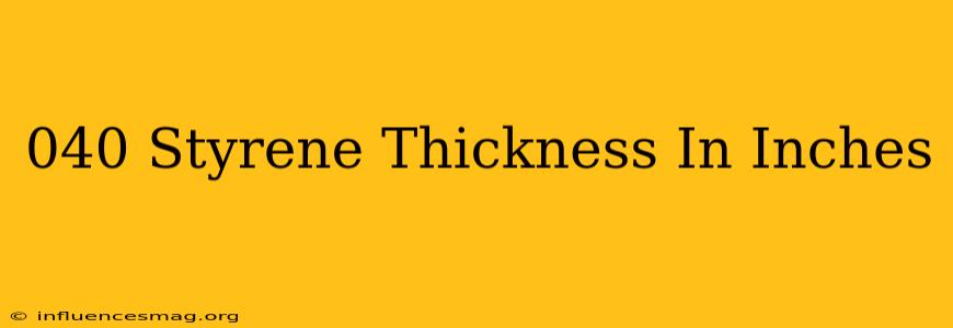 .040 Styrene Thickness In Inches
