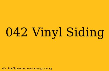 .042 Vinyl Siding