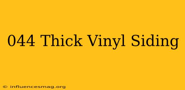 .044 Thick Vinyl Siding