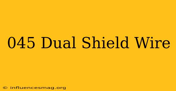 .045 Dual Shield Wire