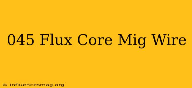 .045 Flux Core Mig Wire