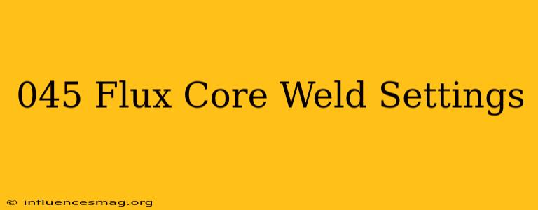 .045 Flux Core Weld Settings