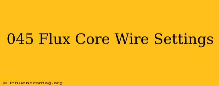 .045 Flux Core Wire Settings